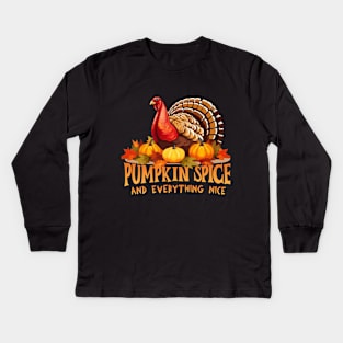 Pumpkin Spice and Everything Nice Turkey Thanksgiving Theme Kids Long Sleeve T-Shirt